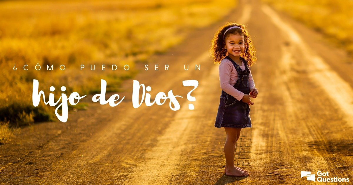 ¿Cómo puedo ser un hijo de Dios? | GotQuestions.org/Espanol