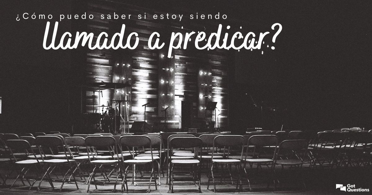 Cómo puedo saber si estoy siendo llamado a predicar? |  /Espanol