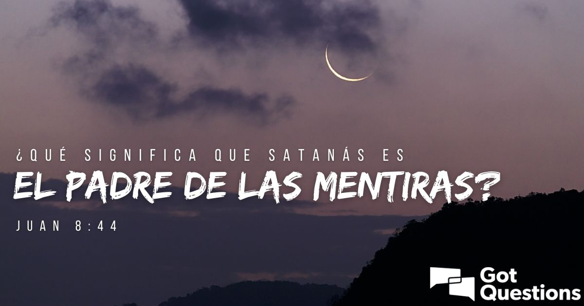 Qué significa que Satanás es el padre de las mentiras (Juan 8:44)? |  /Espanol
