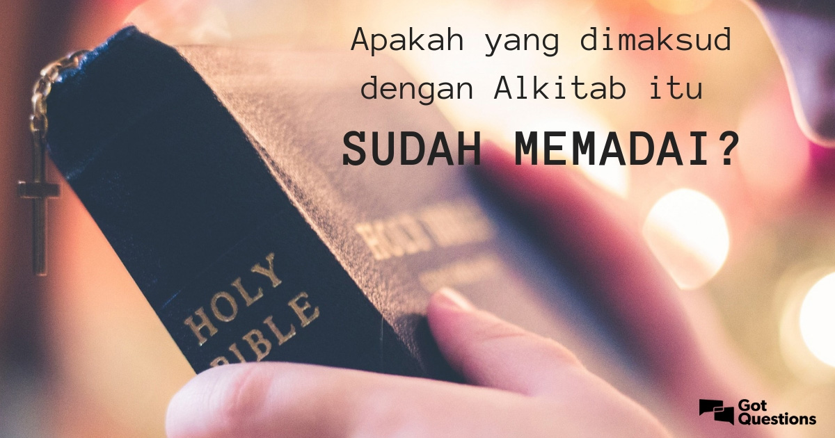 Apakah yang dimaksud dengan Alkitab itu sudah memadai? Apakah artinya