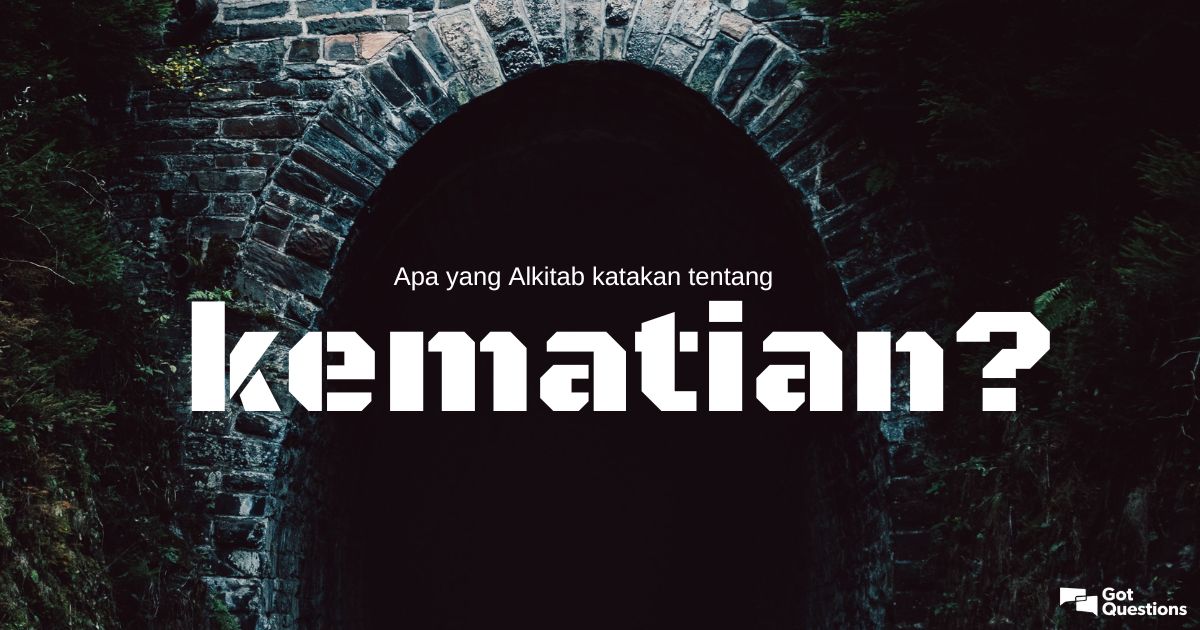 Apa yang Alkitab katakan tentang kematian?