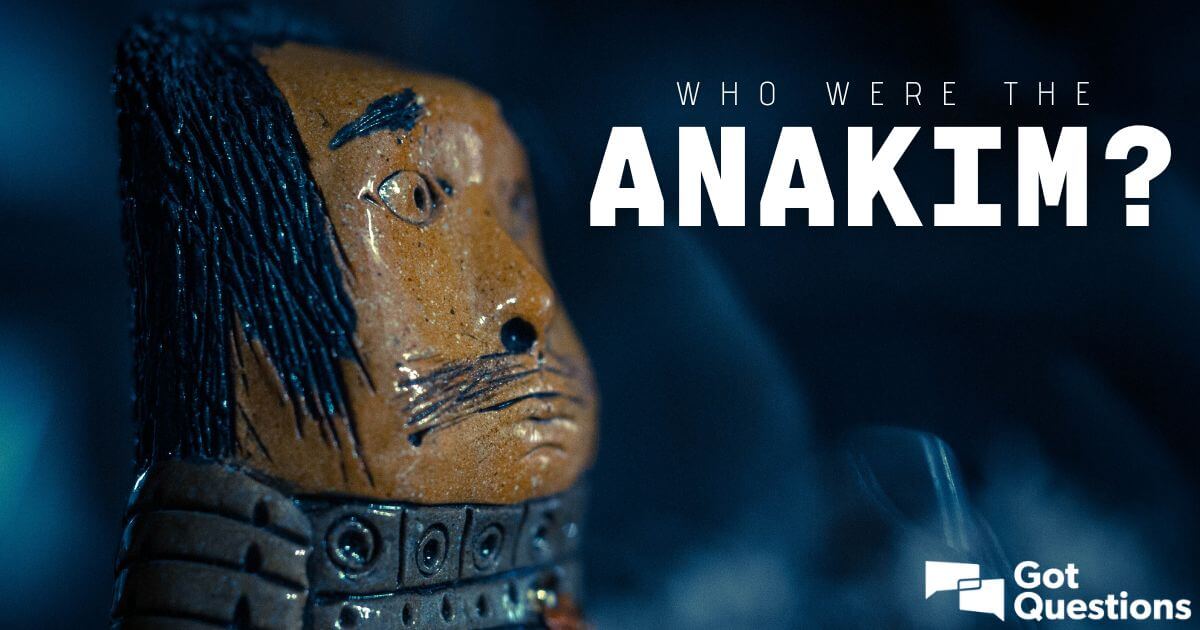 Who were the Anakim Anakites GotQuestions org Who were the Anakim Anakites GotQuestions org