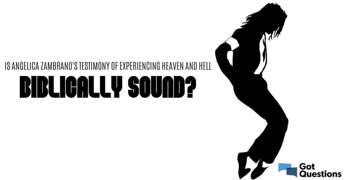 Is Angelica Zambrano’s testimony of experiencing heaven and hell