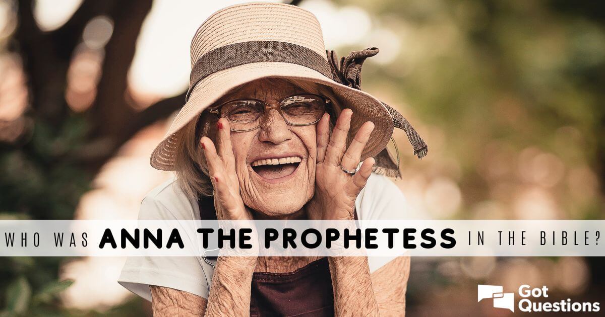 Who was Anna the prophetess in the Bible? | GotQuestions.org