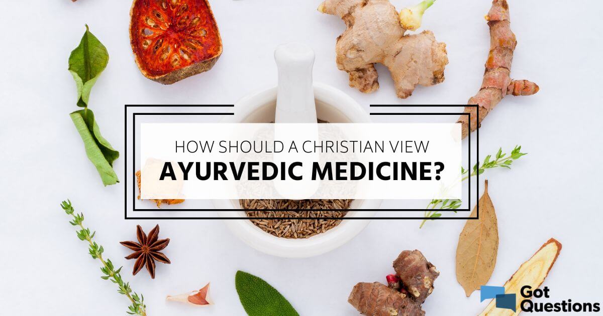 How should a Christian view Ayurvedic medicine?