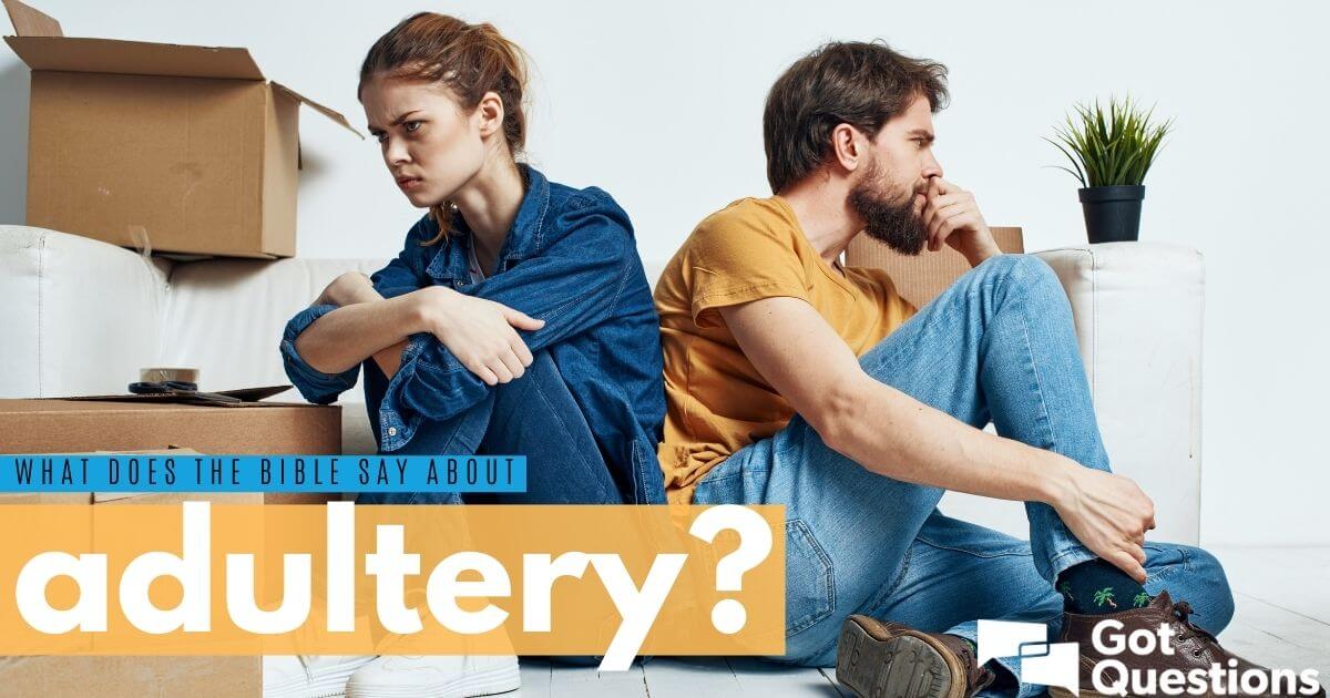 What Does The Bible Say About Adultery GotQuestions what-does-the-bible-say-about-adultery-gotquestions