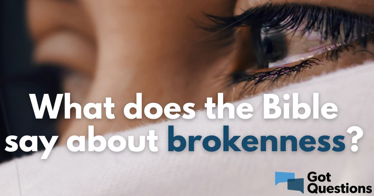 What does the Bible say about brokenness?