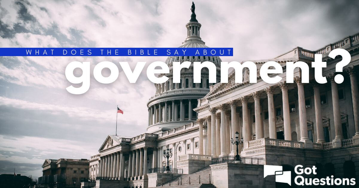 What does the Bible say about government?