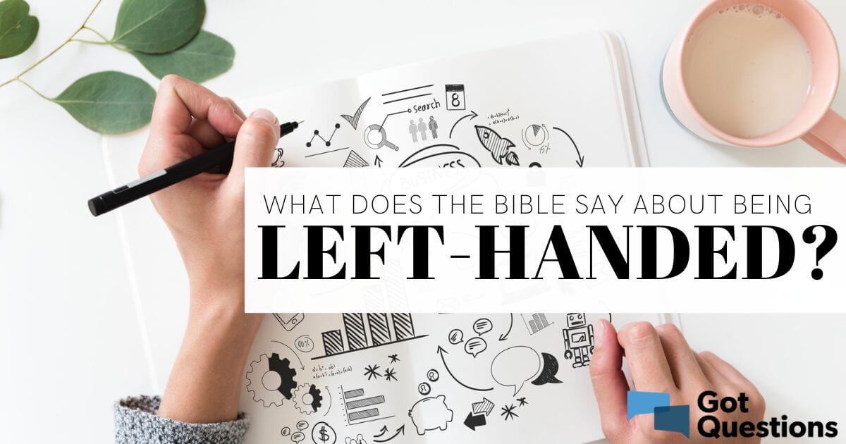 What does the Bible say about being left-handed? | GotQuestions.org