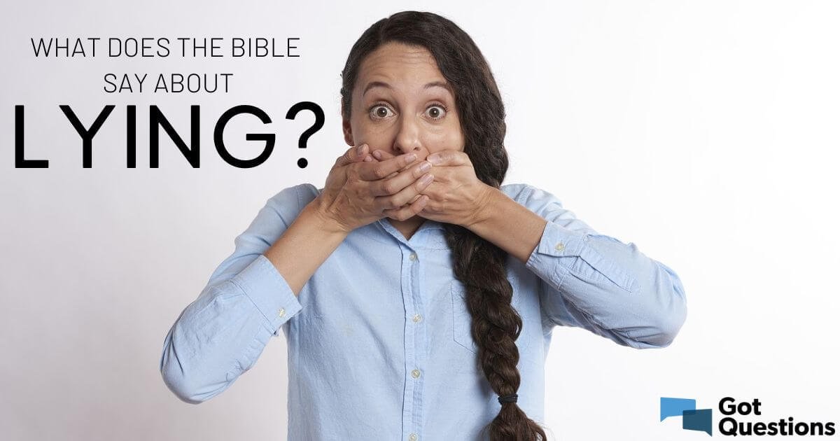 What does the Bible say about lying? Is lying a sin? | GotQuestions.org