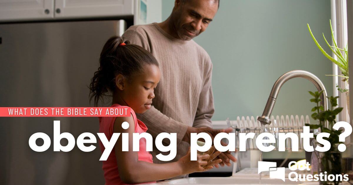 What does the Bible say about obeying parents? What does the Bible say about obeying parents?