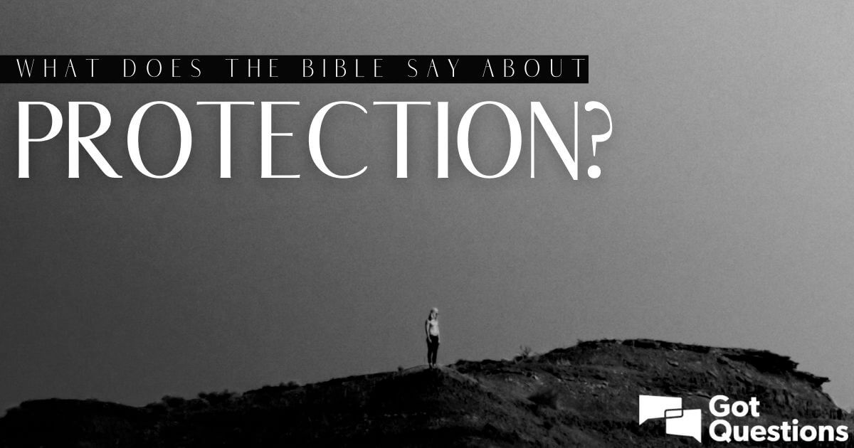 What Does The Bible Say About Protection Gotquestions Org