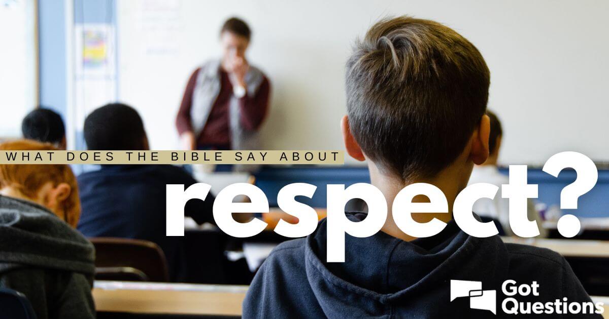 What does the Bible say about respect? | GotQuestions.org