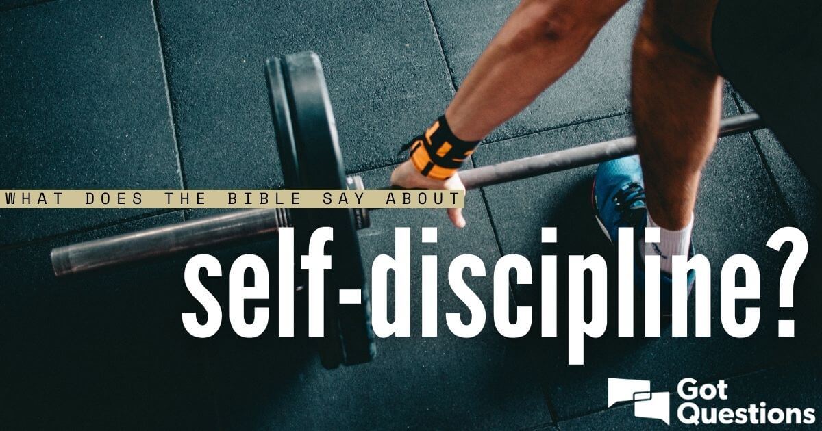 What Does The Bible Say About Self discipline GotQuestions what-does-the-bible-say-about-self-discipline-gotquestions