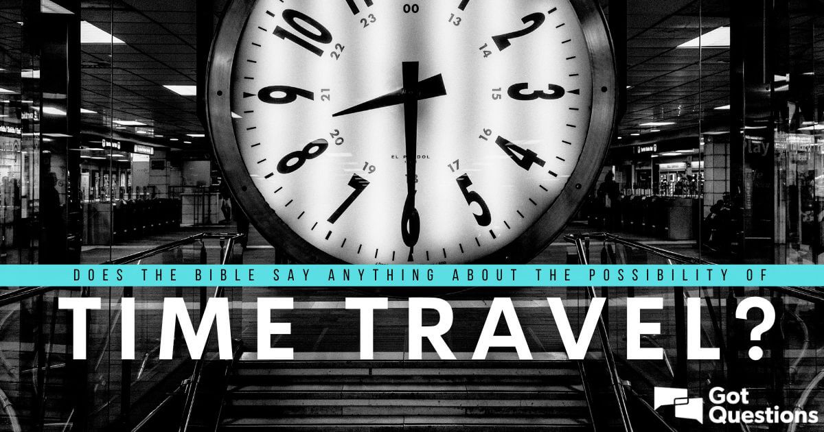 ¿Dice la Biblia algo sobre la posibilidad de viajar en el tiempo?  |  TengoPreguntas.org