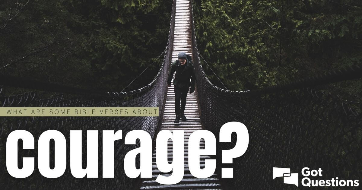What Are Some Bible Verses About Courage Gotquestions Org