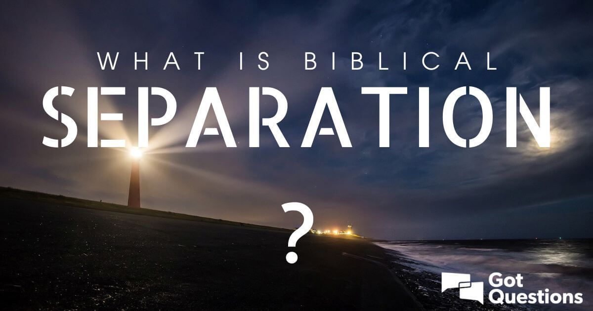 What is biblical separation?