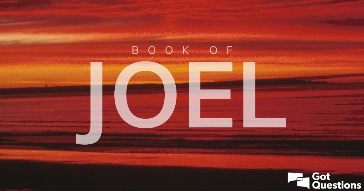 Summary of the Book of Joel - Bible Survey | GotQuestions.org