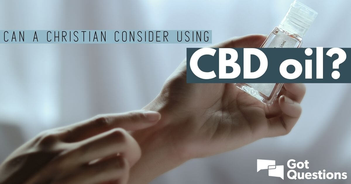 Can a Christian consider using CBD oil?
