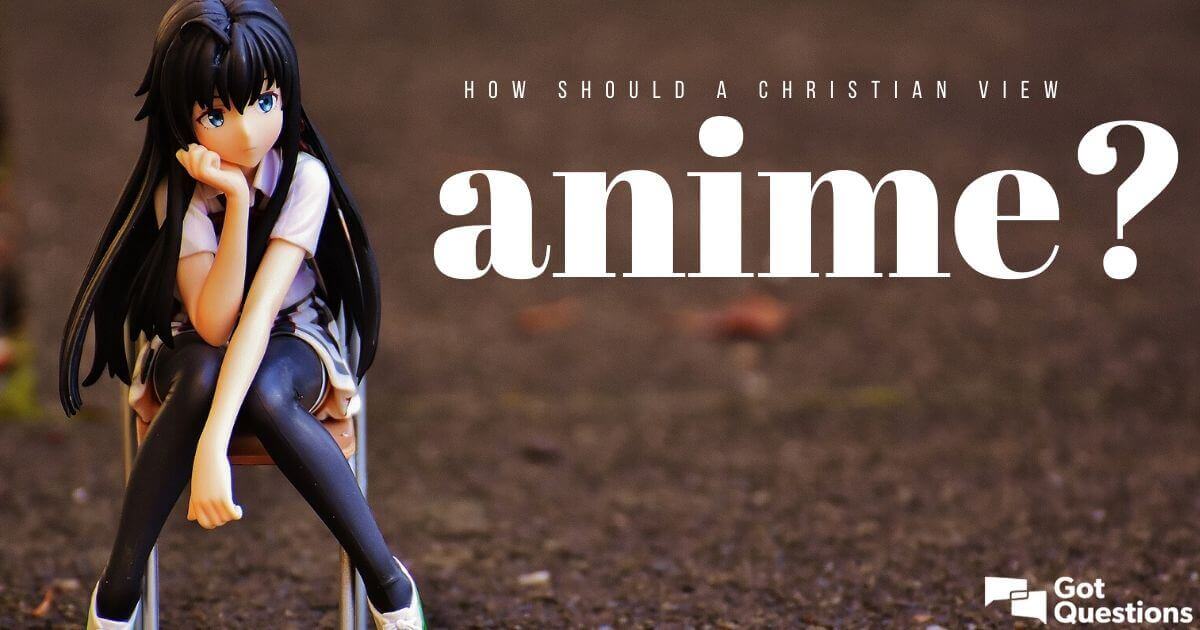 What should be the Christian view of anime? 