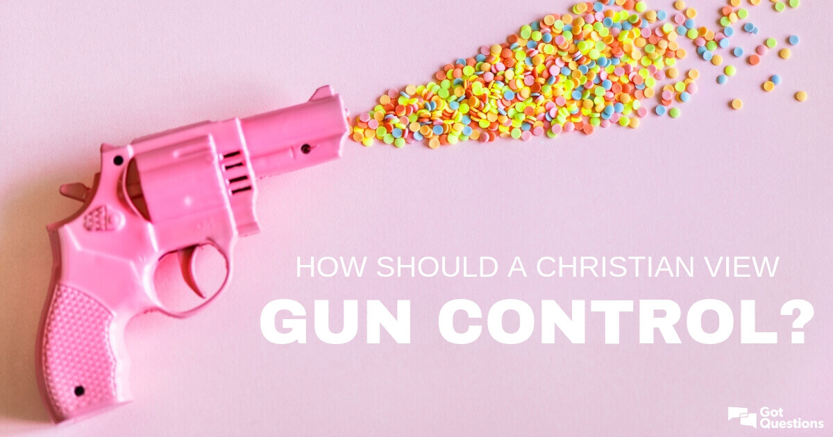 How Should A Christian View Gun Control 