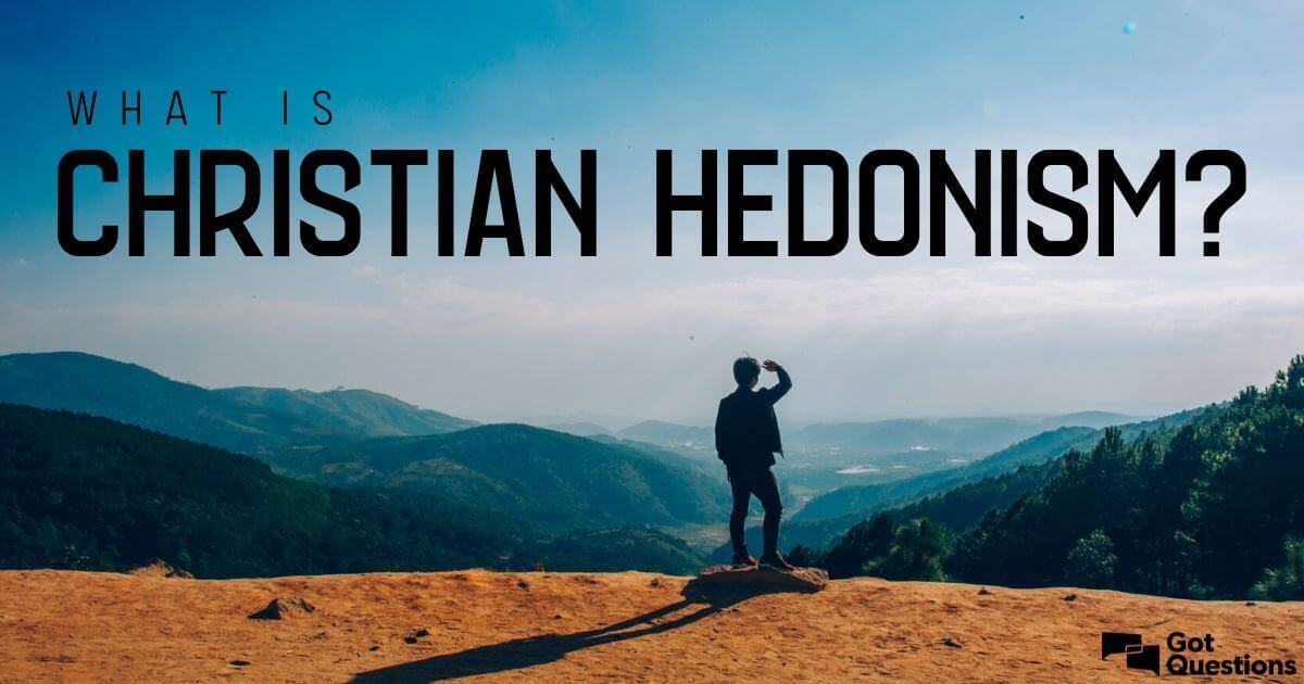 What is Christian hedonism? | GotQuestions.org