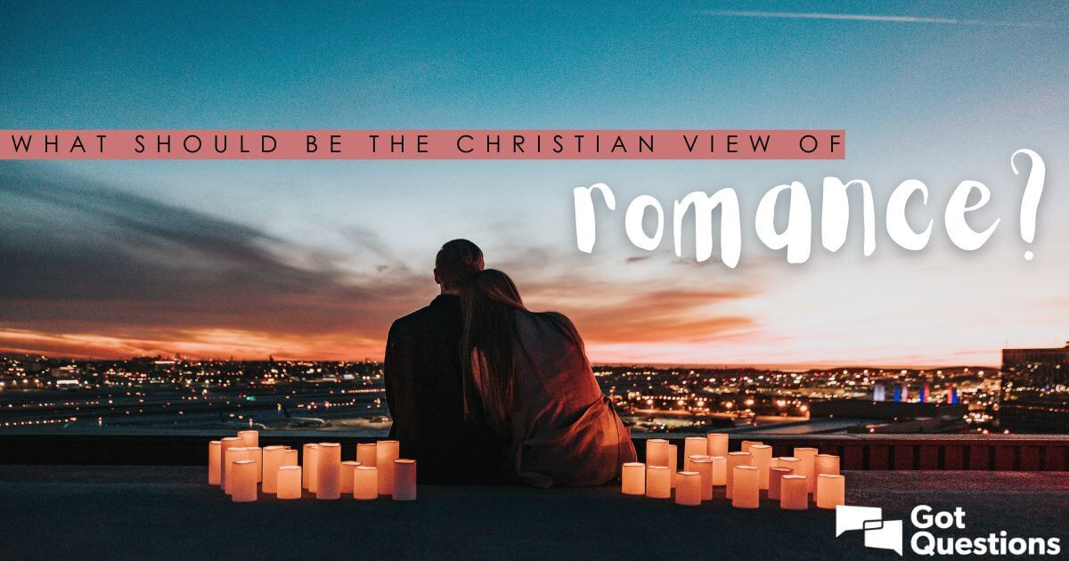what should be the christian view of romance?