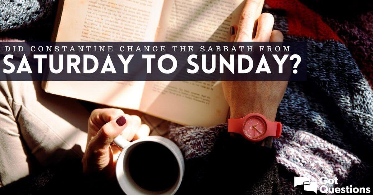 Did Constantine change the Sabbath from Saturday to Sunday