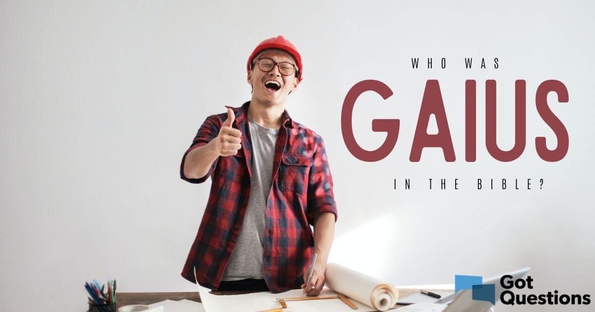 Who was Gaius in the Bible? | GotQuestions.org