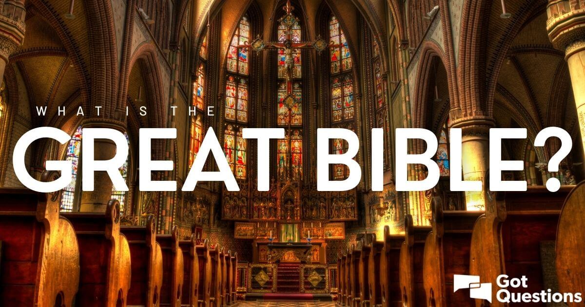what-is-the-great-bible-gotquestions