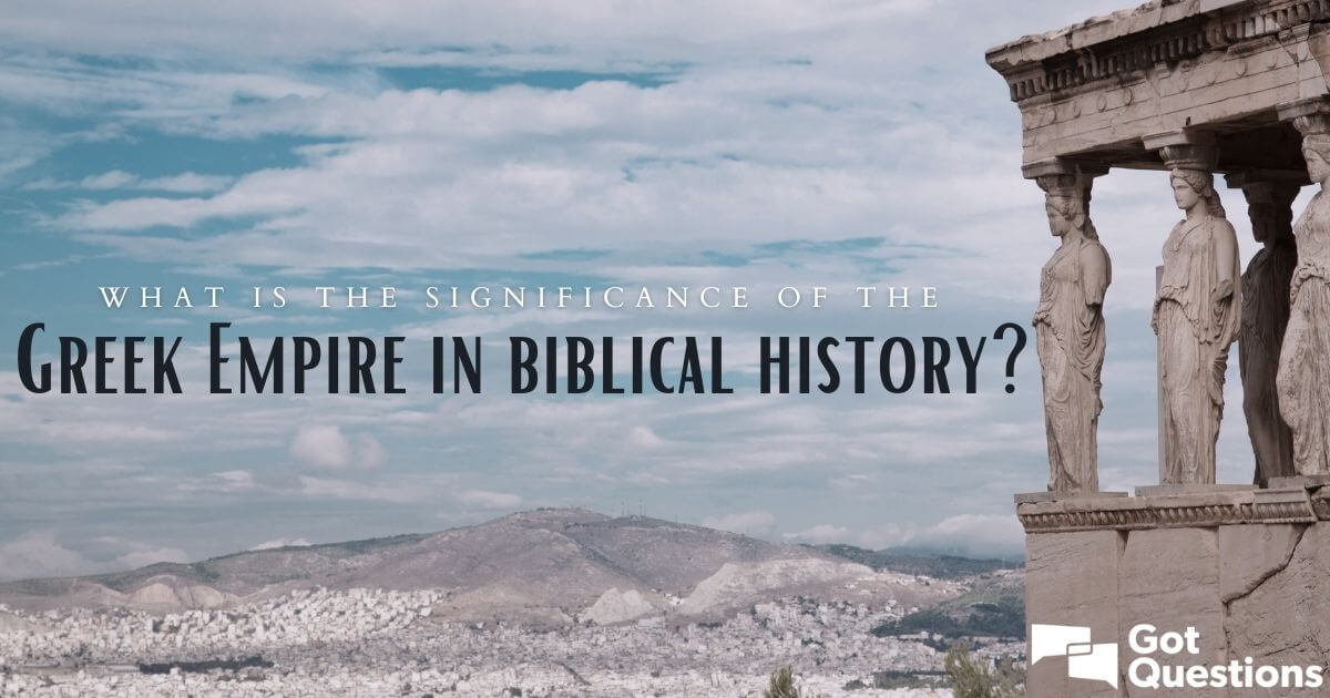 What is the significance of the Greek Empire in biblical history