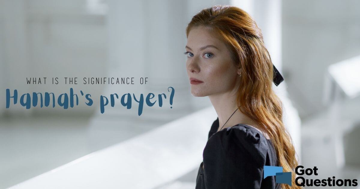 What is the significance of Hannah’s prayer? | GotQuestions.org