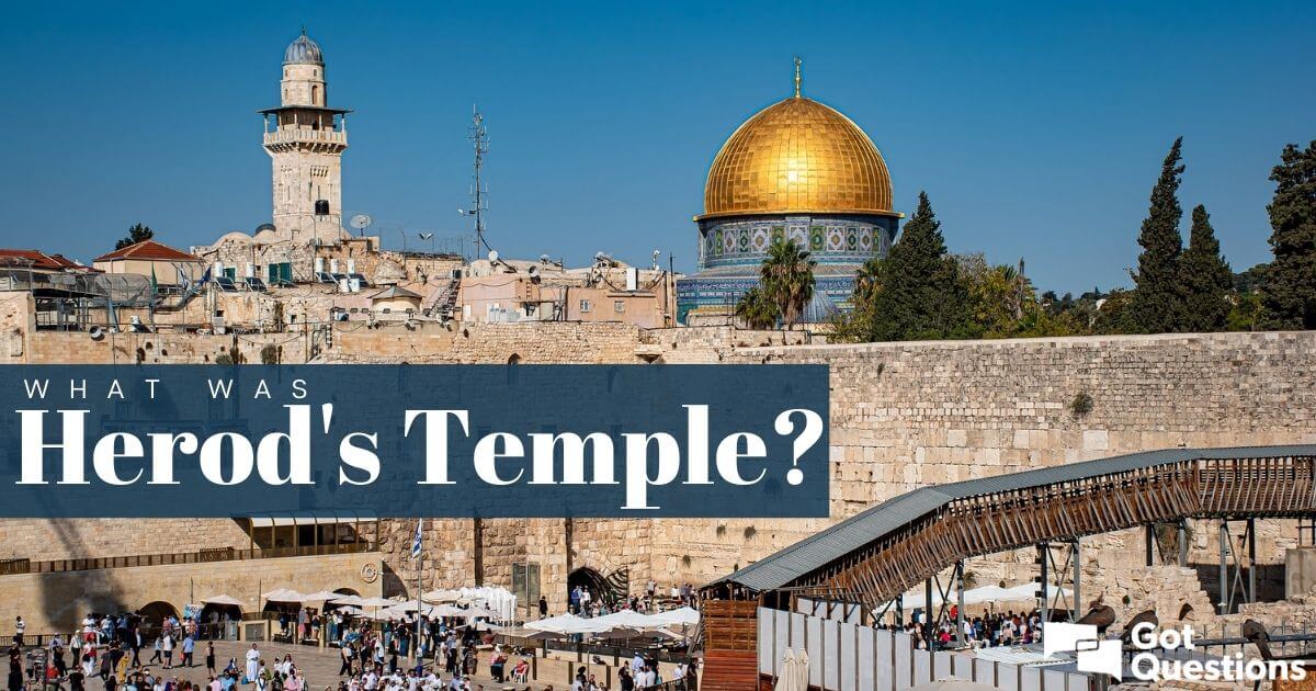 What was Herod’s temple? | GotQuestions.org