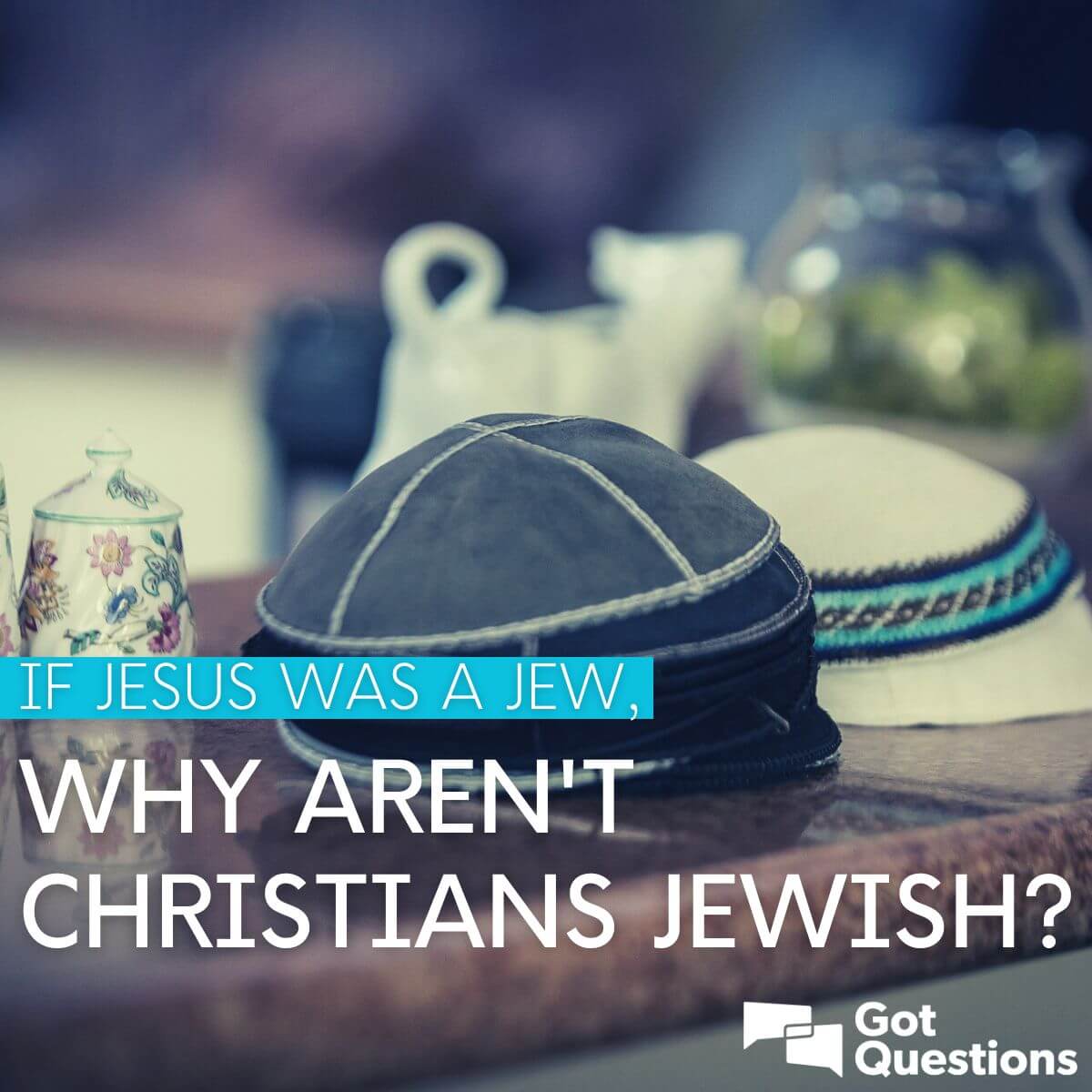 If Jesus was a Jew, why aren’t Christians Jewish? | GotQuestions.org