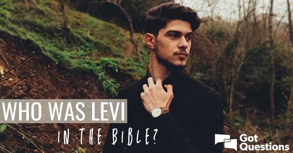 Who was Levi in the Bible? | GotQuestions.org