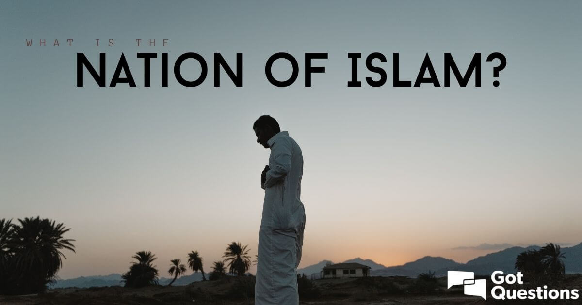 What is the Nation of Islam? | GotQuestions.org