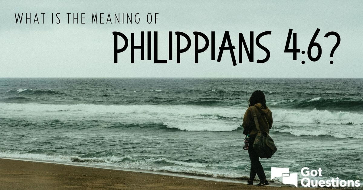 What is the meaning of Philippians 4:6?