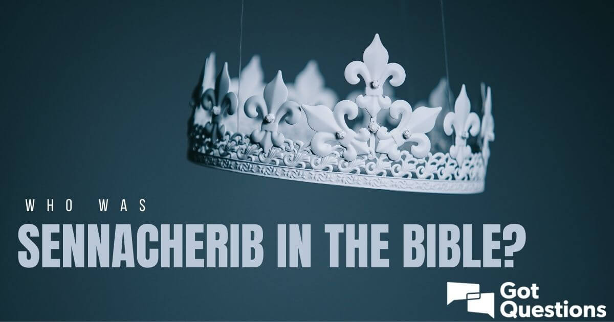 Who was Sennacherib in the Bible? | GotQuestions.org