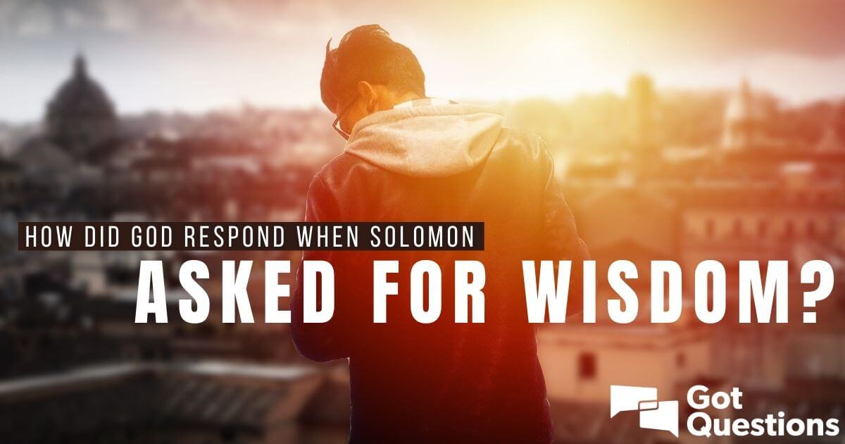 How did God respond when Solomon asked for wisdom? | GotQuestions.org