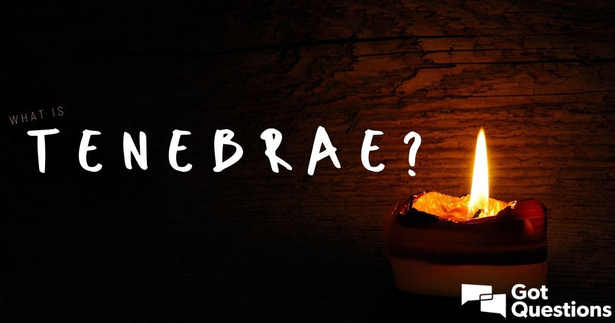 What is Tenebrae? What is a Tenebrae service?