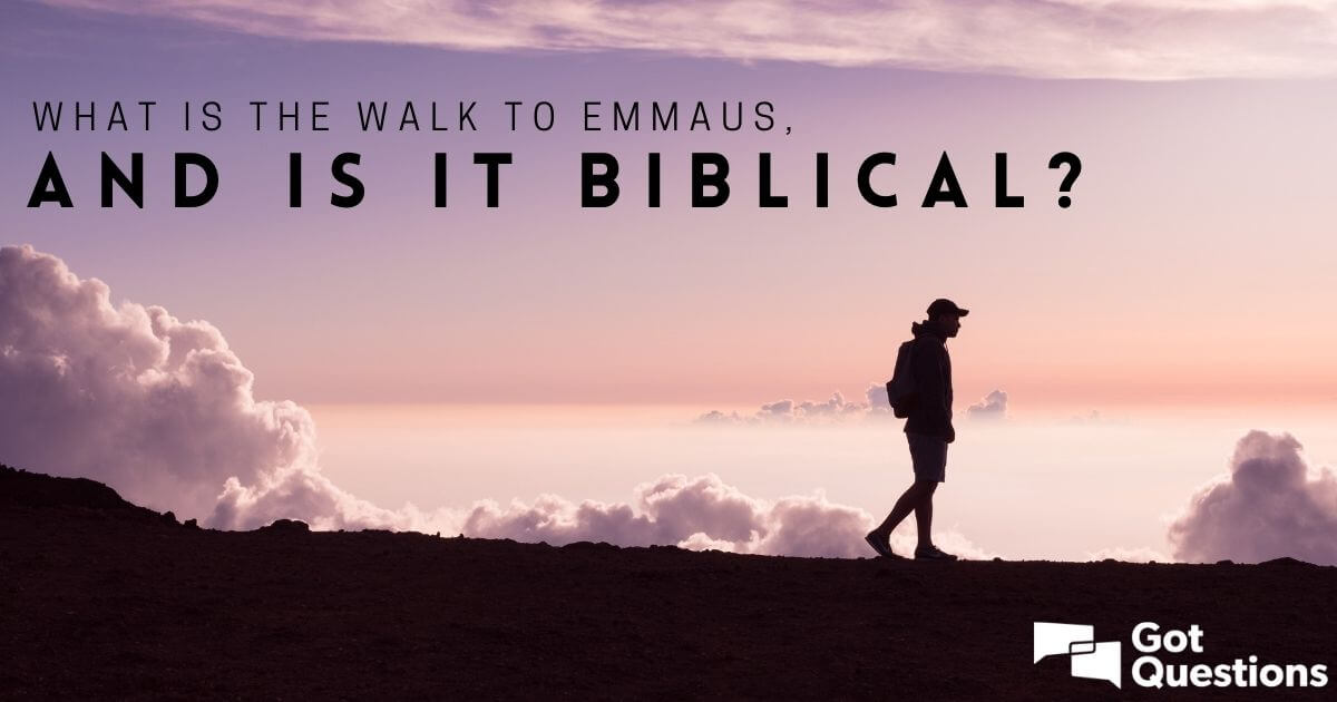 What is the Walk to Emmaus / Emmaus Walk, and is it biblical