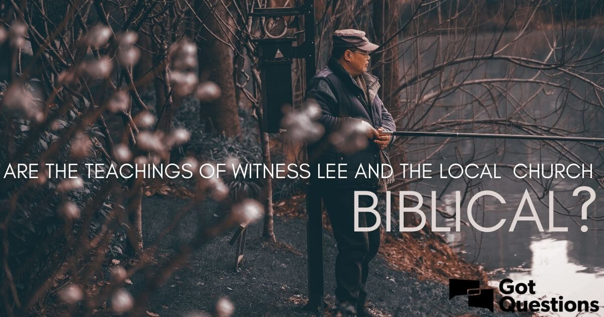 Are the teachings of Witness Lee and the Local Church biblical? |  