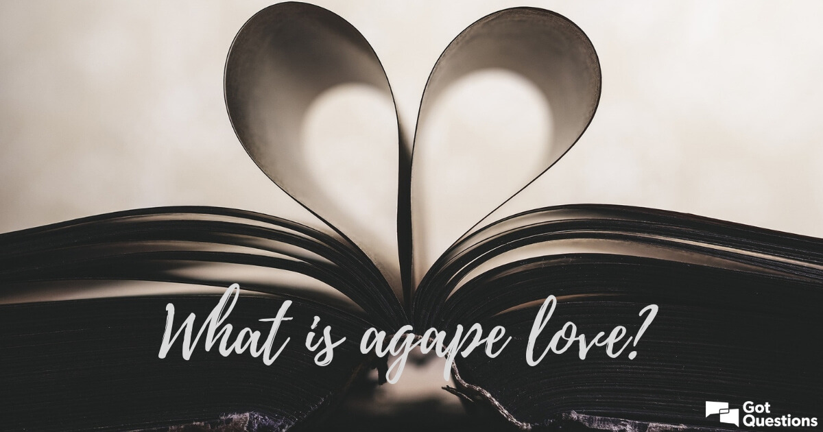 What is agape love? | GotQuestions.org