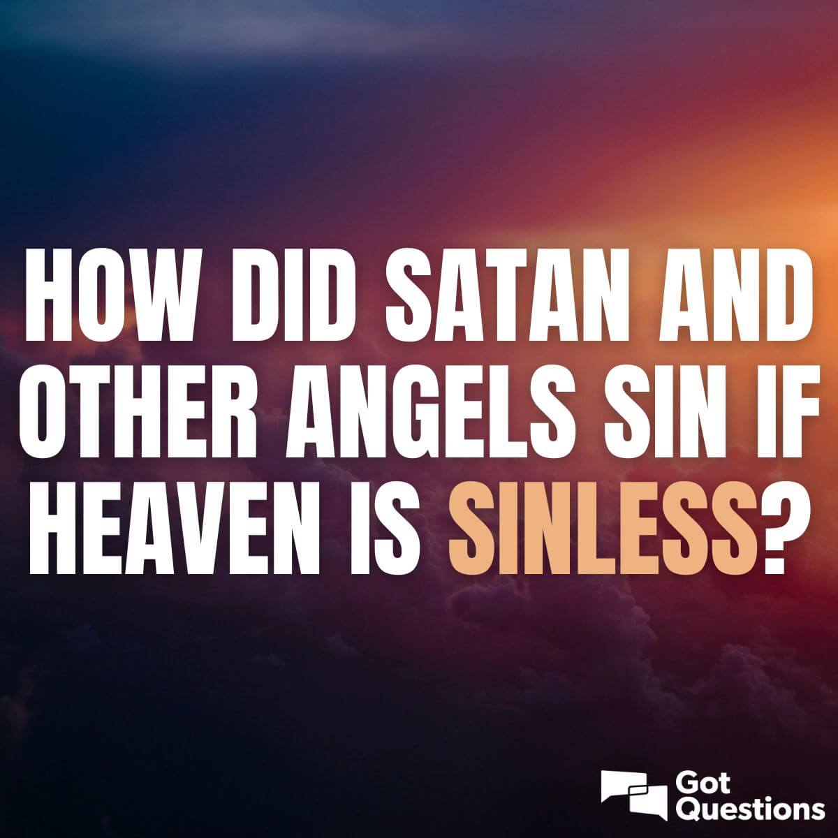 How did Satan and other angels sin if heaven is sinless?