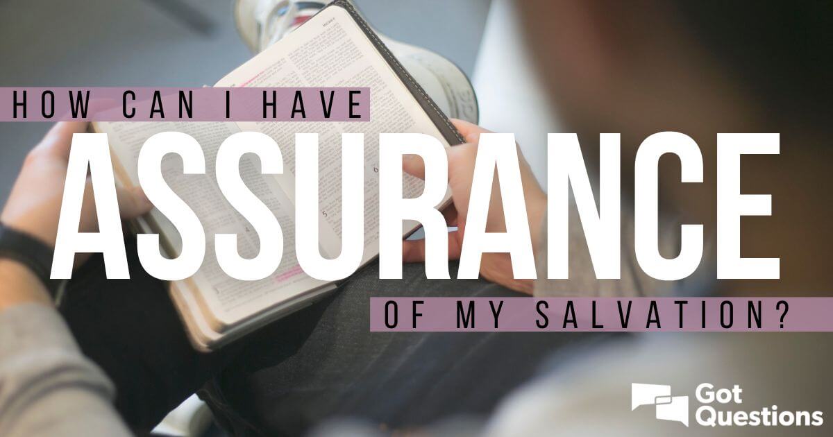 How can I have assurance of my salvation? | GotQuestions.org