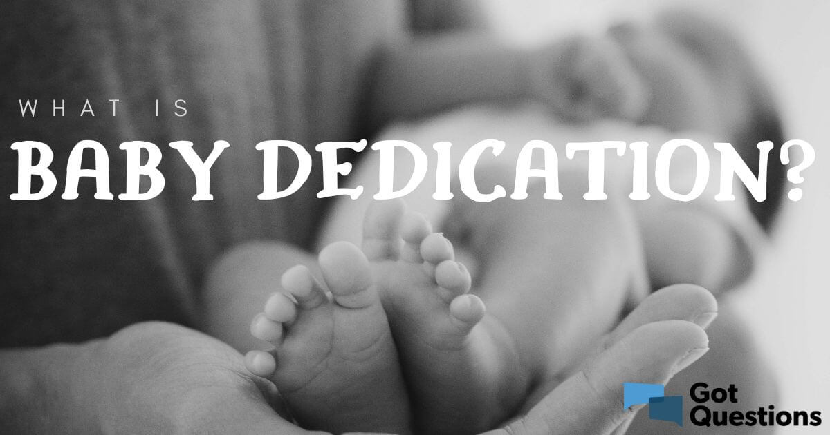What Is Baby Dedication Is Child Baby Dedication Biblical Gotquestions Org