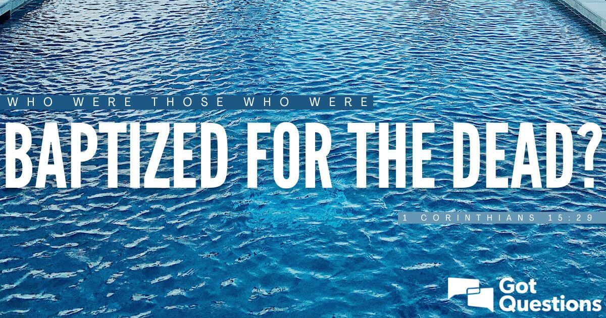 Who were those who were baptized for the dead (1 Corinthians 1529