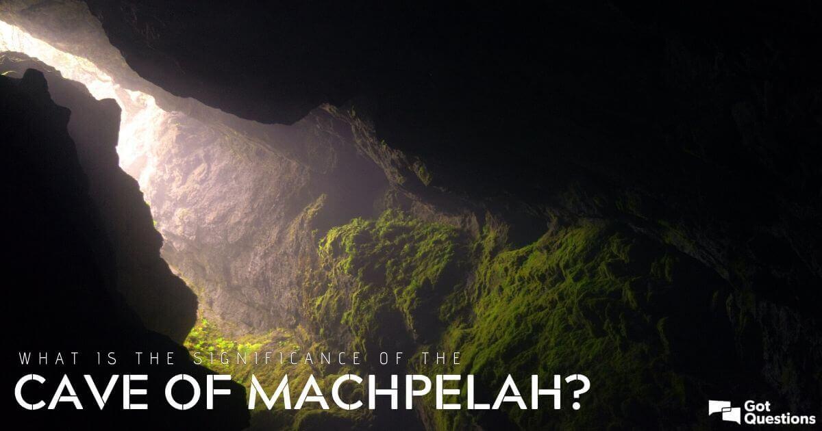 What is the significance of the cave of Machpelah?