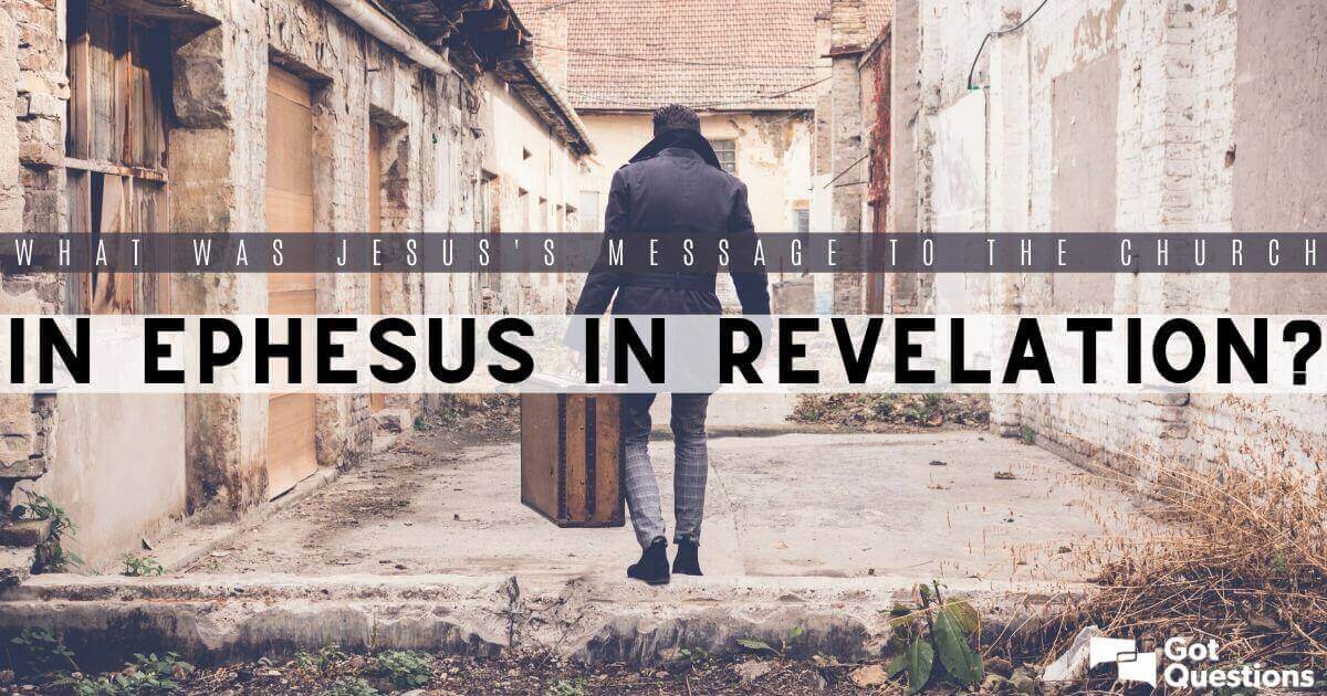 What was Jesus’ message to the church in Ephesus in Revelation