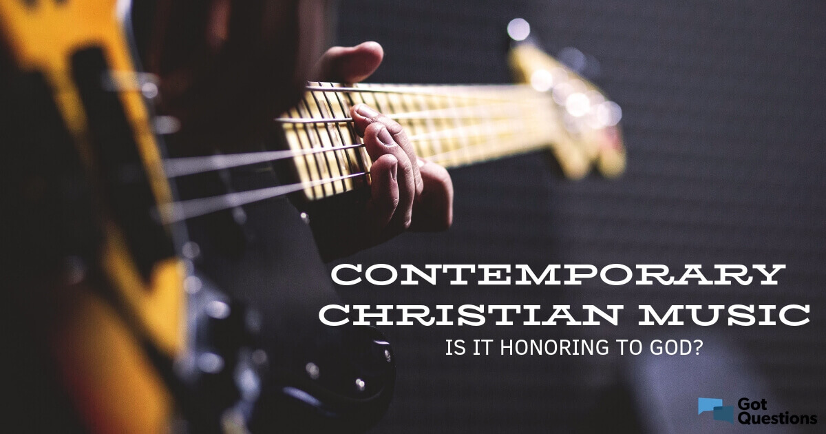 Contemporary Christian music is it honoring to God